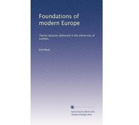 Foundations of modern Europe: Twelve lectures delivered in the University of London,