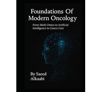Foundations Of Modern Oncology: “From Multi-Omics to Artificial Intelligence in Cancer Care” (Medicine, Philosophy, and Metaphysics)