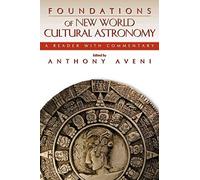 [(Foundations of New World Cultural Astronomy : A Reader with Commentary)] [Edited by Anthony Aveni] published on (October, 2008)
