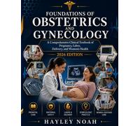 FOUNDATIONS OF OBSTETRICS AND GYNECOLOGY: A Comprehensive Clinical Textbook of Pregnancy, Labor, Delivery, and Women’s Health | OB/GYN Essentials for ... Residents, Midwives, and Nurse Practitioners