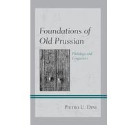 Foundations of Old Prussian: Philology and Linguistics (Studies in Slavic, Baltic, and Eastern European Languages and Cultures)