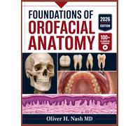 FOUNDATIONS OF OROFACIAL ANATOMY: A Practical Guide to Dental Morphology, Craniofacial Development, Nerve Supply, Histology, and Regional Structures for Dental Students
