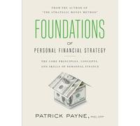 Foundations of Personal Financial Strategy: The core principles, concepts, and skills of personal finance