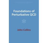 Foundations of Perturbative QCD (Cambridge Monographs on Particle Physics, Nuclear Physics and Cosmology)