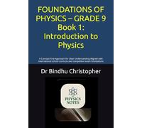 FOUNDATIONS OF PHYSICS - GRADE 9 Book 1: Introduction to Physics: A Concept-First Approach for Clear Understanding Aligned with international school ... (FOUNDATION PHYSICS SERIES -Grade 9)