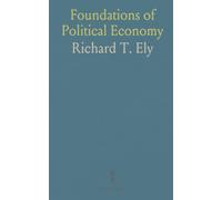 Foundations of Political Economy: Clear, historically grounded explanations of prices, production, and public policy