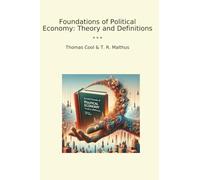 Foundations of Political Economy: Theory and Definitions (Classic Books)