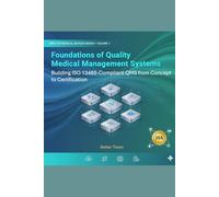 Foundations of Quality Management Systems: Building ISO 13485-Compliant QMS from Concept to Certification: The Definitive Blueprint for Medical Device ... ISO 13485, FDA QMSR, MDR & MDSAP Mastery)