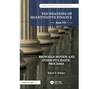Foundations of Quantitative Finance, Book VII: Brownian Motion and Other Stochastic Processes: 7 (Chapman and Hall/CRC Financial Mathematics Series)