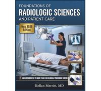 FOUNDATIONS OF RADIOLOGIC SCIENCES AND PATIENT CARE: A Complete Guide to Imaging Principles, Clinical Procedures, Health Informatics, and Compassionate Practice for the Modern Radiographer