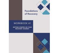 Foundations of Recovery Workbook #1: Getting Started On Your Recovery Journey (Foundations of Recovery, Substance Dependency Workbooks)