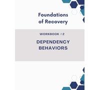 Foundations of Recovery Workbook #2: Dependency Behaviors (Foundations of Recovery, Substance Dependency Workbooks)