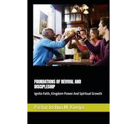 FOUNDATIONS OF REVIVAL AND DISCIPLESHIP: Ignite Faith, Kingdom Power And Spiritual Growth (THEOLOGY CERTIFICATE STUDY SERIES)