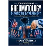 Foundations of Rheumatology Diagnosis & Treatment: Autoimmune Disease, Biologics & Joint Injection Atlas.