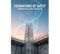 Foundations Of Safety: Engineering A Safer Tomorrow