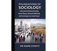 Foundations of Sociology: A Structured Study of Society, Social Theory, Research Methods, and Contemporary Social Issues
