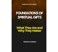 Foundations of Spiritual Gifts: What They Are and Why They Matter