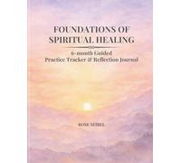 Foundations of Spiritual Healing: 6-month Guided Practice Tracker & Reflection Journal