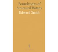 Foundations of Structural Botany: A practical, illustrated guide to plant anatomy and classification using linnaean and natural views
