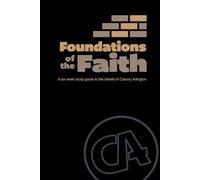 Foundations Of The Faith: A Six Week Study Guide on the doctrines and beliefs of Calvary Arlington