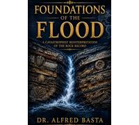 Foundations of the Flood: A Catastrophist Reinterpretation of the Rock Record (Creation for Adults - Encyclopaedia)
