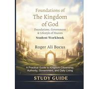 Foundations of The Kingdom of God: Foundations, Government & Lifestyle of Heaven Student Workbook & Guided Study Manual