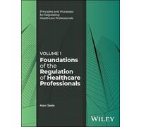 Foundations of the Regulation of Healthcare Professionals, Volume 1 (Principles and Processes for Regulating Healthcare Professionals)