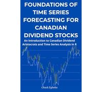 Foundations of Time Series Forecasting for Canadian Dividend Stocks: An Introduction to Canadian Dividend Aristocrats and Time Series Analysis in R ... Approach in R with an Investment Strategy)