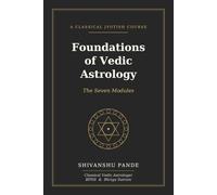Foundations of Vedic Astrology: The Seven Modules: 1 (Foundations of Jyotish: The Complete Vedic Astrology Series)