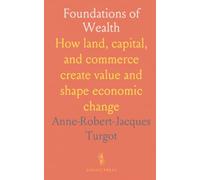 Foundations of Wealth: How land, capital, and commerce create value and shape economic change