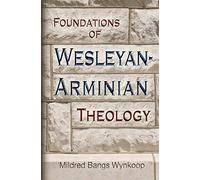 Foundations of Wesleyan- Arminian Theology
