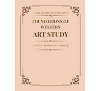 Foundations of Western Art Study: Da Vinci, Rembrandt, Vermeer (Hazel Briarwood Curriculum)