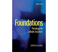 Foundations: Theology for Catholic Teachers (Book One)