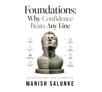 Foundations: Why Confidence Beats Any Line: Unlock Genuine Self-Worth, Overcome Approach Anxiety, and Master Authentic Communication for Modern Dating ... Man's Guide to Connection (10-Book Series))