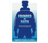 Founded by Faith: The Found Boys - Inspiring and Igniting Your Rise From Teen Boy to Mighty Man. Founded by Faith. Welded by Wisdom. Built by God.