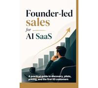 Founder-led sales for AI SaaS: A practical guide to discovery, pilots, pricing, and the first 50 customers