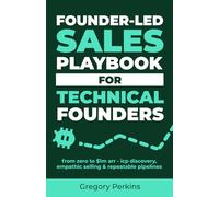 Founder-led sales playbook for technical founders: From zero to $1M ARR - ICP discovery, empathic selling & repeatable pipelines