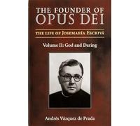 Founder of Opus Dei, Volume II - God and Daring: The Life of Josemaria Escriva: 2