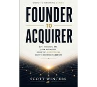 Founder to Acquirer: How to Buy, Integrate, and Grow Businesses Using the #1 Bestselling Good to Growing Framework (Good to Growing Series)