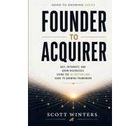 Founder to Acquirer: How to Buy, Integrate, and Grow Businesses Using the #1 Bestselling Good to Growing Framework (Good to Growing Series)