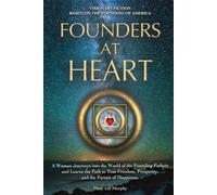 Founders At Heart: A Woman Journeys into the World of the Founding Fathers and Learns the Path to True Freedom, Prosperity, and the Pursuit of Happiness