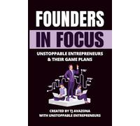 Founders in Focus: Unstoppable Entrepreneurs & Their Game Plans