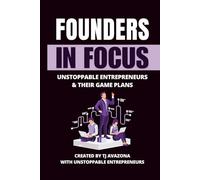 Founders in Focus: Unstoppable Entrepreneurs & Their Game Plans