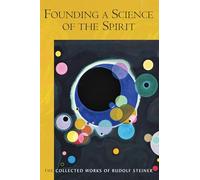 Founding a Science of the Spirit: (Cw 95) (The Collected Works of Rudolf Steiner)