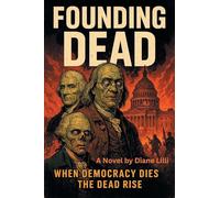 Founding Dead: When Democracy dies, the dead rise.