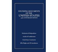 Founding Documents of the United States: 250th Anniversary Edition: Declaration of Independence, Articles of Confederation, United States Constitution, Bill of Rights and All Amendments