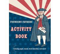 Founding Fathers Activity Book: Coloring pages, mazes, word searches, and more! (Liberty Workbooks: American History and Government for Kids from the Primary Sources)