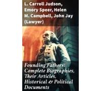Founding Fathers: Complete Biographies Their Articles Historical &