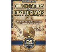 Founding Fathers Cryptograms: 250 Large-Print Puzzles Celebrating the Words That Built a Nation (1776-2026) (Decode & Inspire Series)