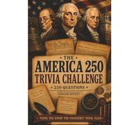 Founding Fathers: The America 250 Trivia Challenge: On Our Founders, The Revolution, The Costitution & Myths That Still fool Us.